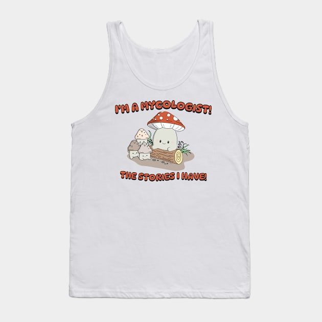 I'm a Mycologist - Kawaii Muhroom Tank Top by Bucky Creative